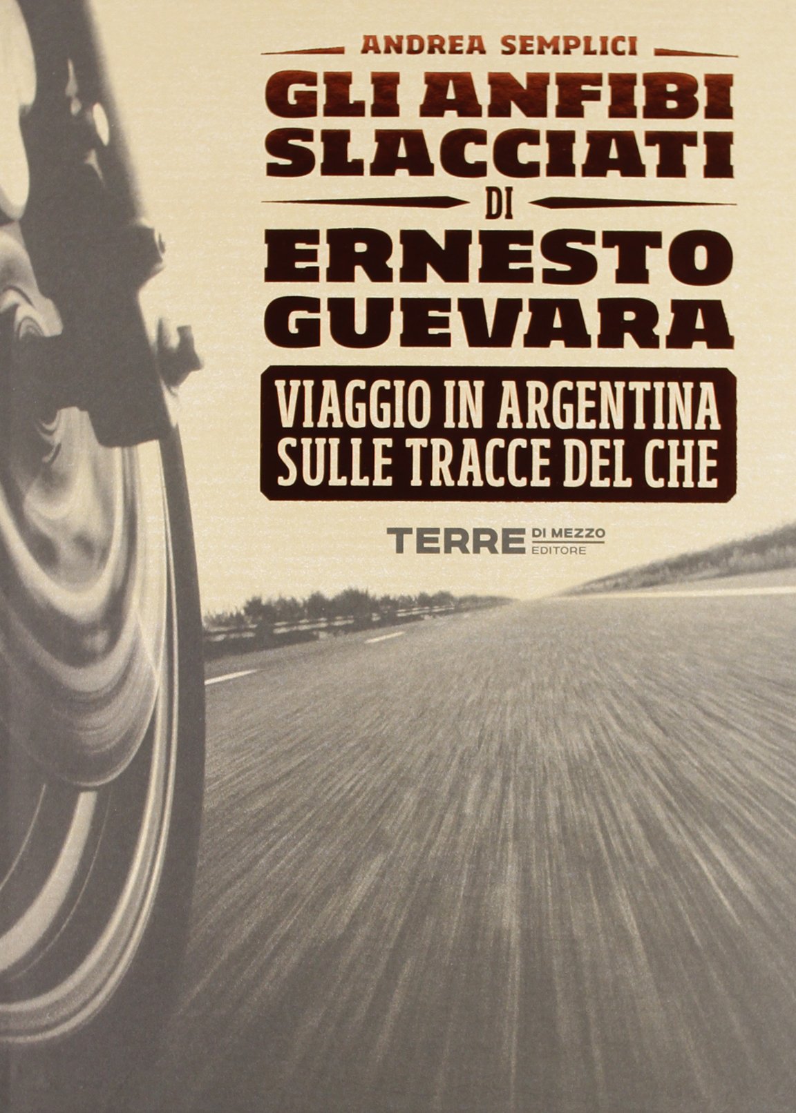 Gli anfibi slacciati di Ernesto Guevara. Viaggio in Argentina sulle tracce del Che book