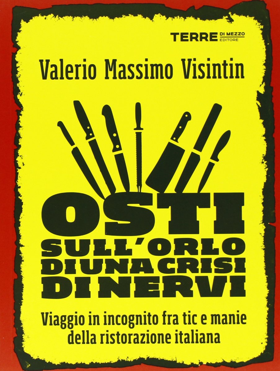 Osti sull'orlo di una crisi di nervi. Viaggio in incognito fra tic e manie della ristorazione italiana Books