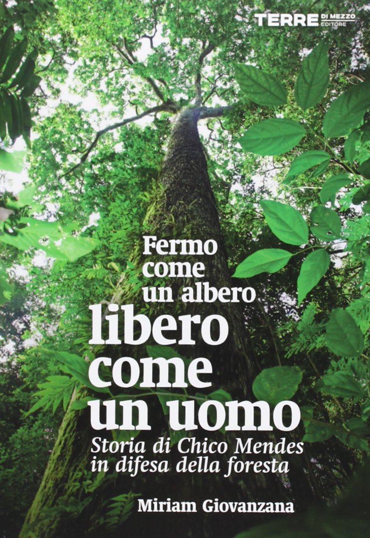 Fermo come un albero, libero come un uomo. Storia di Chico Mendes in difesa della foresta Science