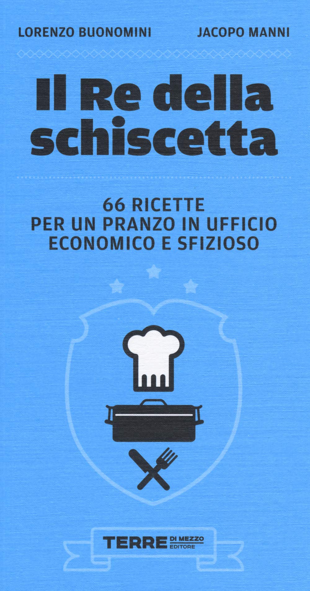 Il re della schiscetta. 66 ricette per un pranzo in ufficio economico e sfizioso book