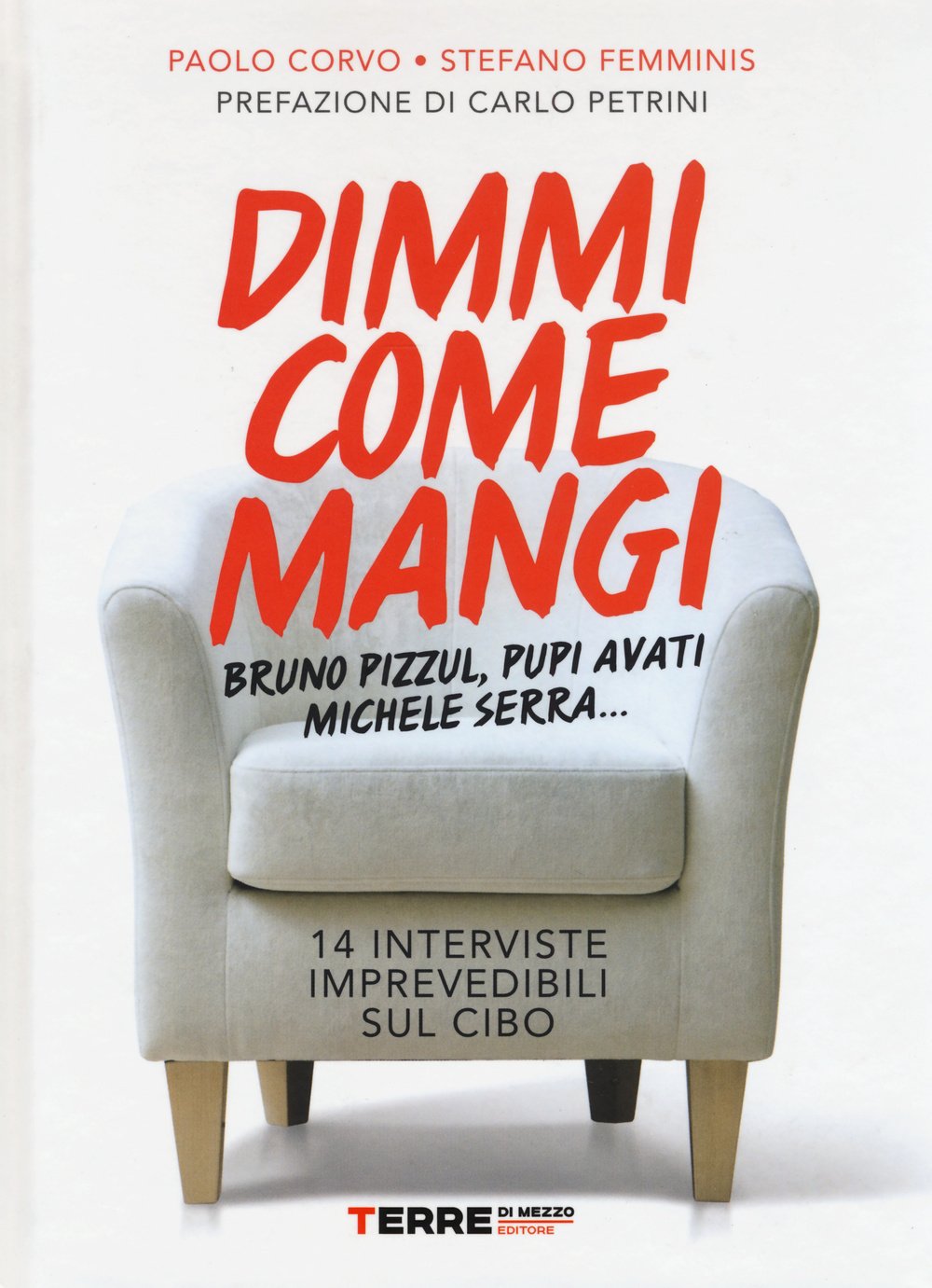 Dimmi come mangi. Bruno Pizzul, Pupi Avati, Michele Serra... 14 interviste imprevedibili sul cibo Books