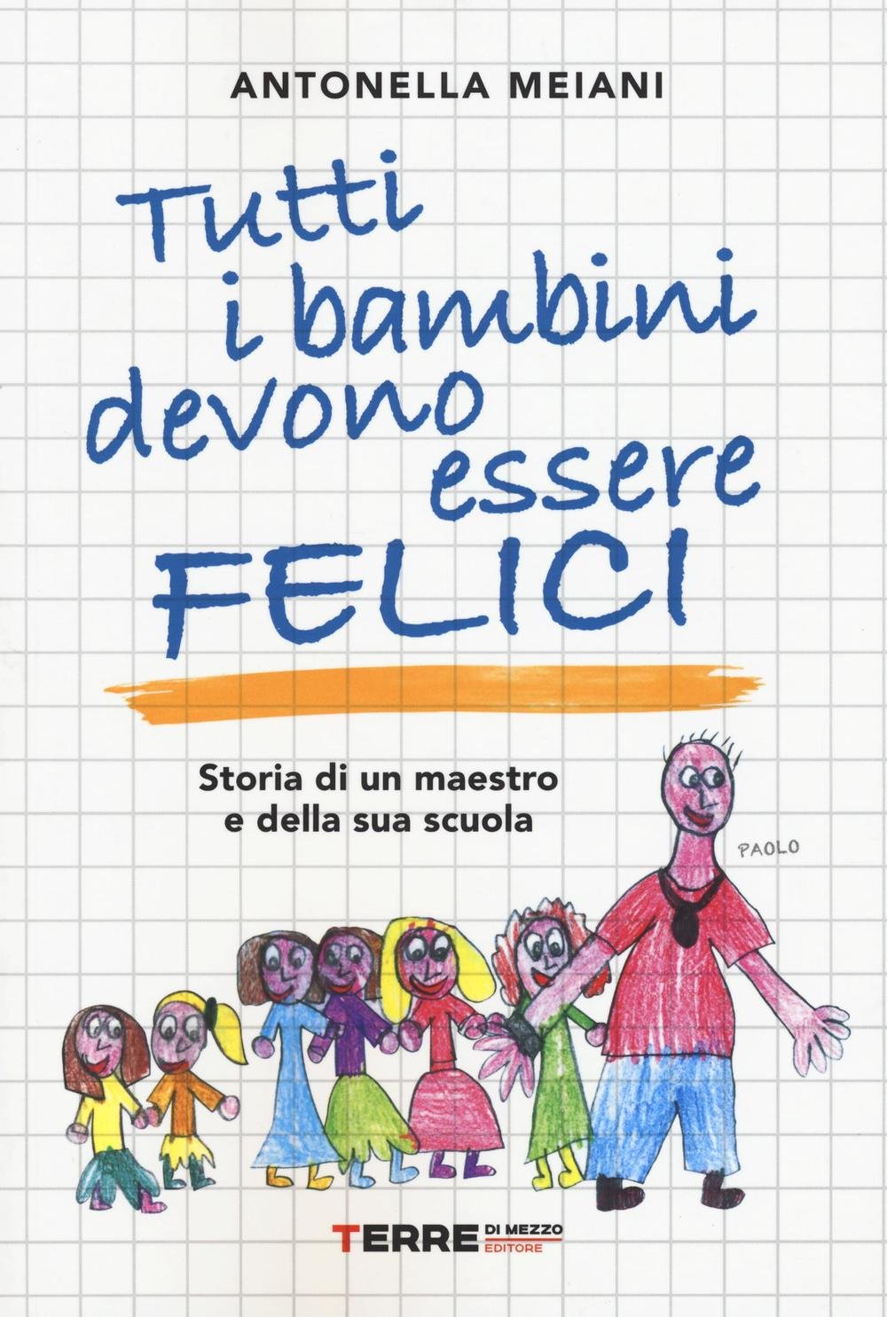 Tutti i bambini devono essere felici. Storia di un maestro e della sua scuola book