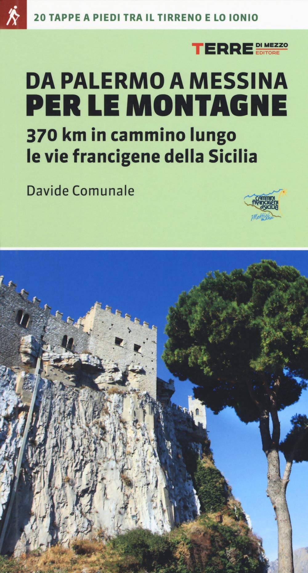 Da Palermo a Messina per le montagne. 370 km in cammino lungo le vie francigene della Sicilia book