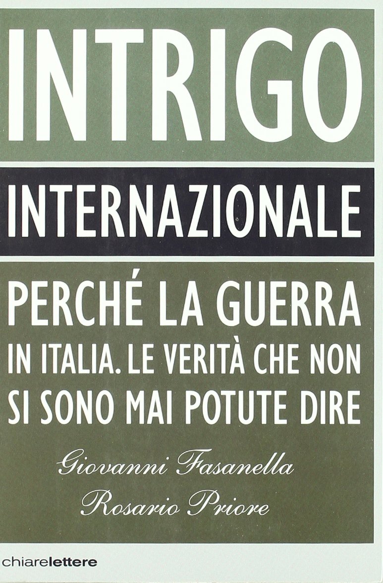 Intrigo internazionale. Perché la guerra in Italia. Le verità che non si sono mai potute dire Politics & History