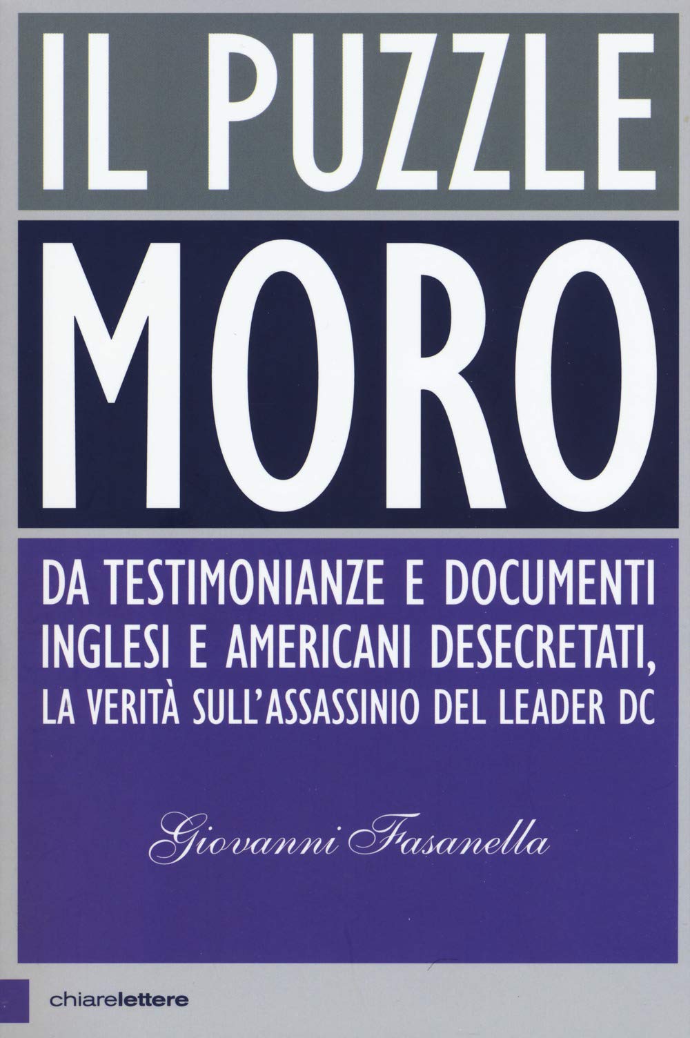 Il puzzle Moro. Da testimonianze e documenti inglesi e americani desecretati, la verità sull'assassinio del leader Dc book