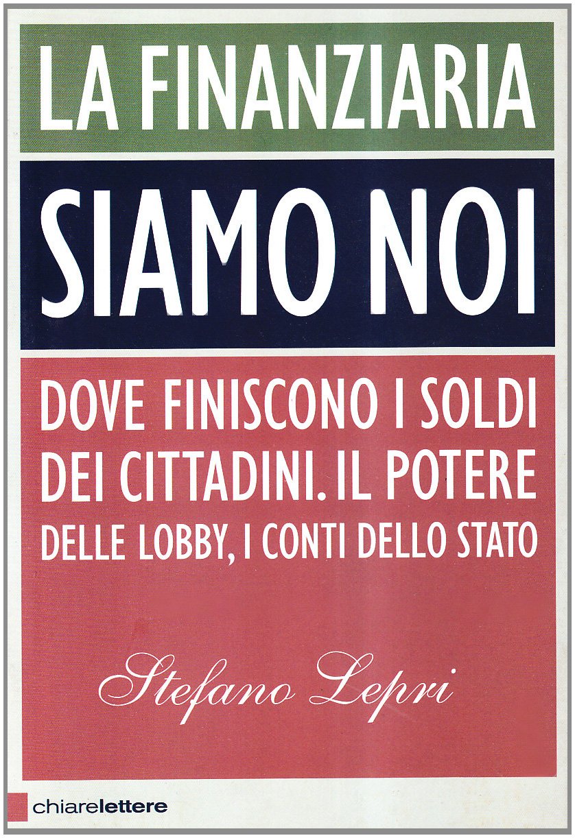 La finanziaria siamo noi. Dove finiscono i soldi dei cittadini. Il potere delle lobby, i conti dello Stato book