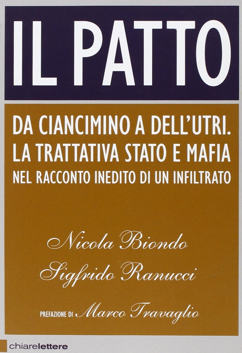 Il patto. Da Ciancimino a Dell'Utri. La trattativa Stato e mafia nel racconto inedito di un infiltrato (Principioattivo) Social Sciences