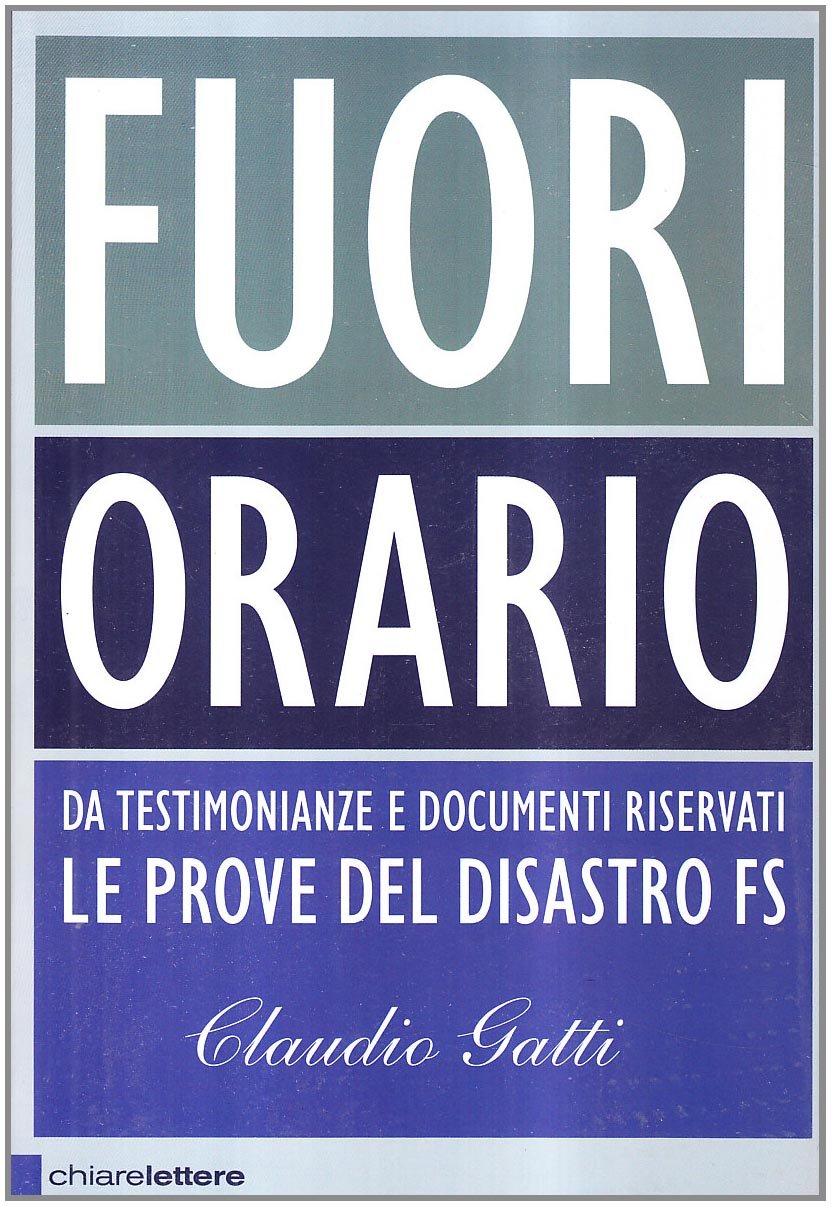 Fuori orario. Da testimonianze e documenti riservati le prove del disastro FS (Principioattivo) Social Sciences