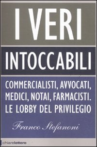 I veri intoccabili. Commercialisti, avvocati, medici, notai, farmacisti. Le lobby del privilegio Crime & Thrillers