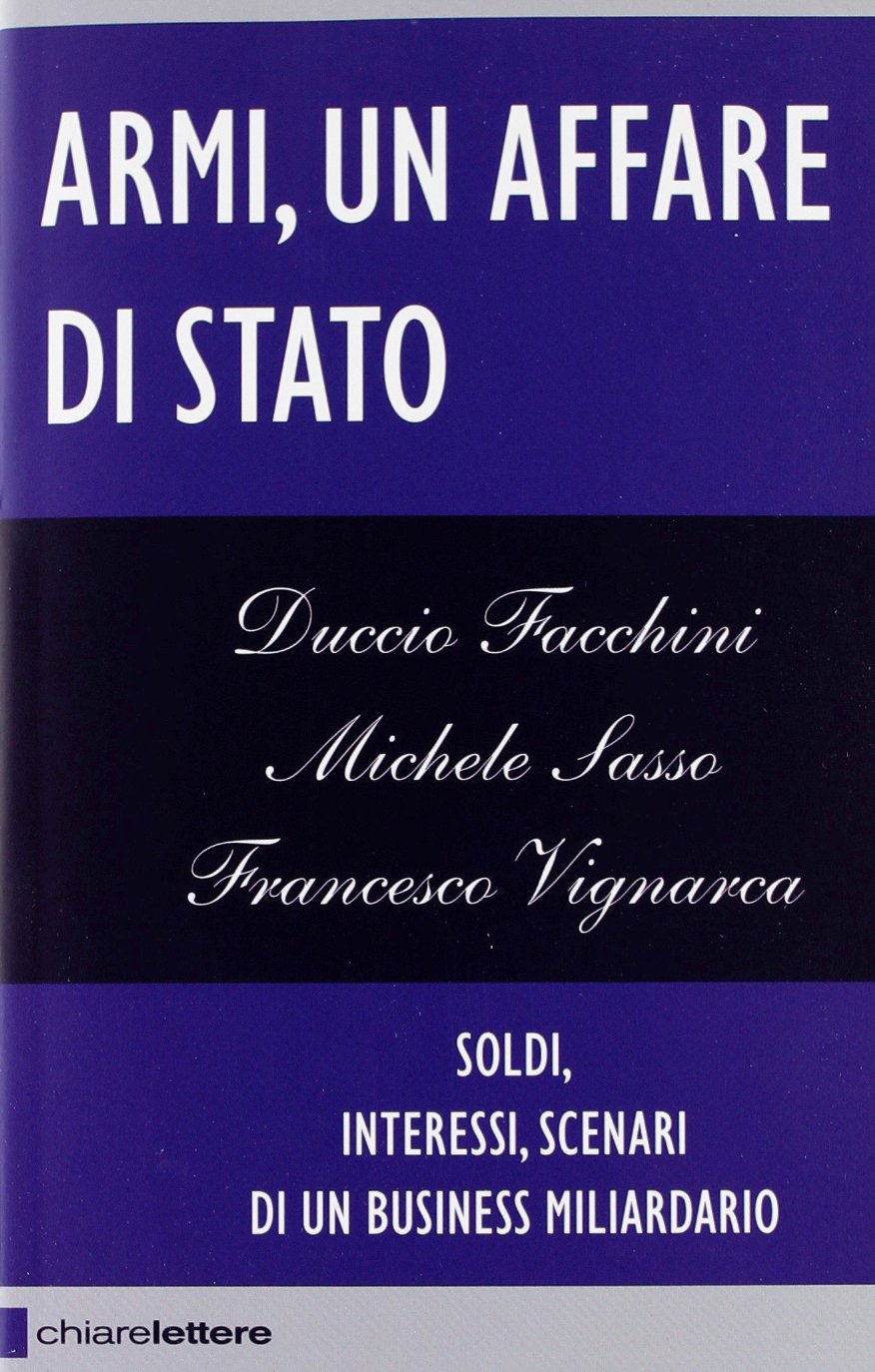 Armi un affare di Stato. Soldi, interessi, scenari di un business miliardario book