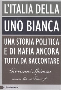 L'Italia della Uno bianca. Una storia politica e di mafia ancora tutta da raccontare Social Sciences