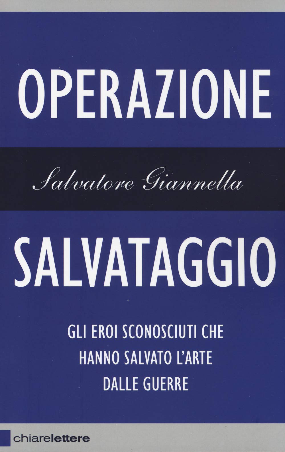 Operazione salvataggio. Gli eroi sconosciuti che hanno salvato l'arte dalle guerre Essays & Short Stories