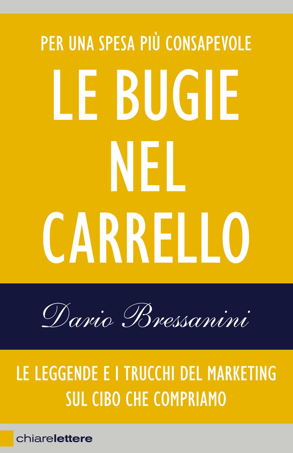 Le bugie nel carrello. Per una spesa più consapevole. Le leggende e i trucchi del marketing sul cibo che compriamo Business, Finance & Career
