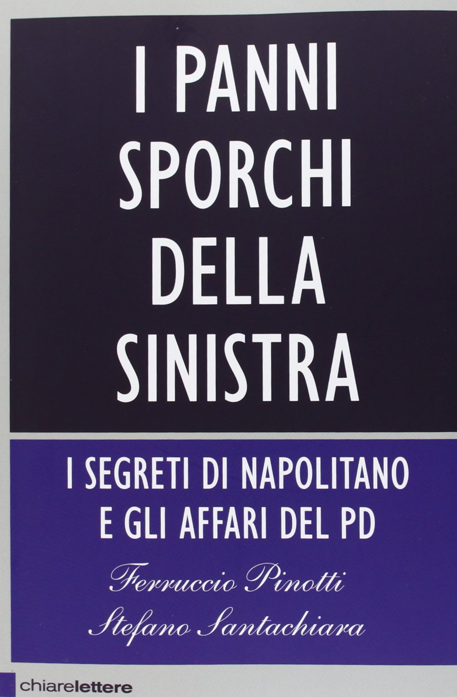 I panni sporchi della sinistra. I segreti di Napolitano e gli affari del Pd (Principioattivo) Social Sciences
