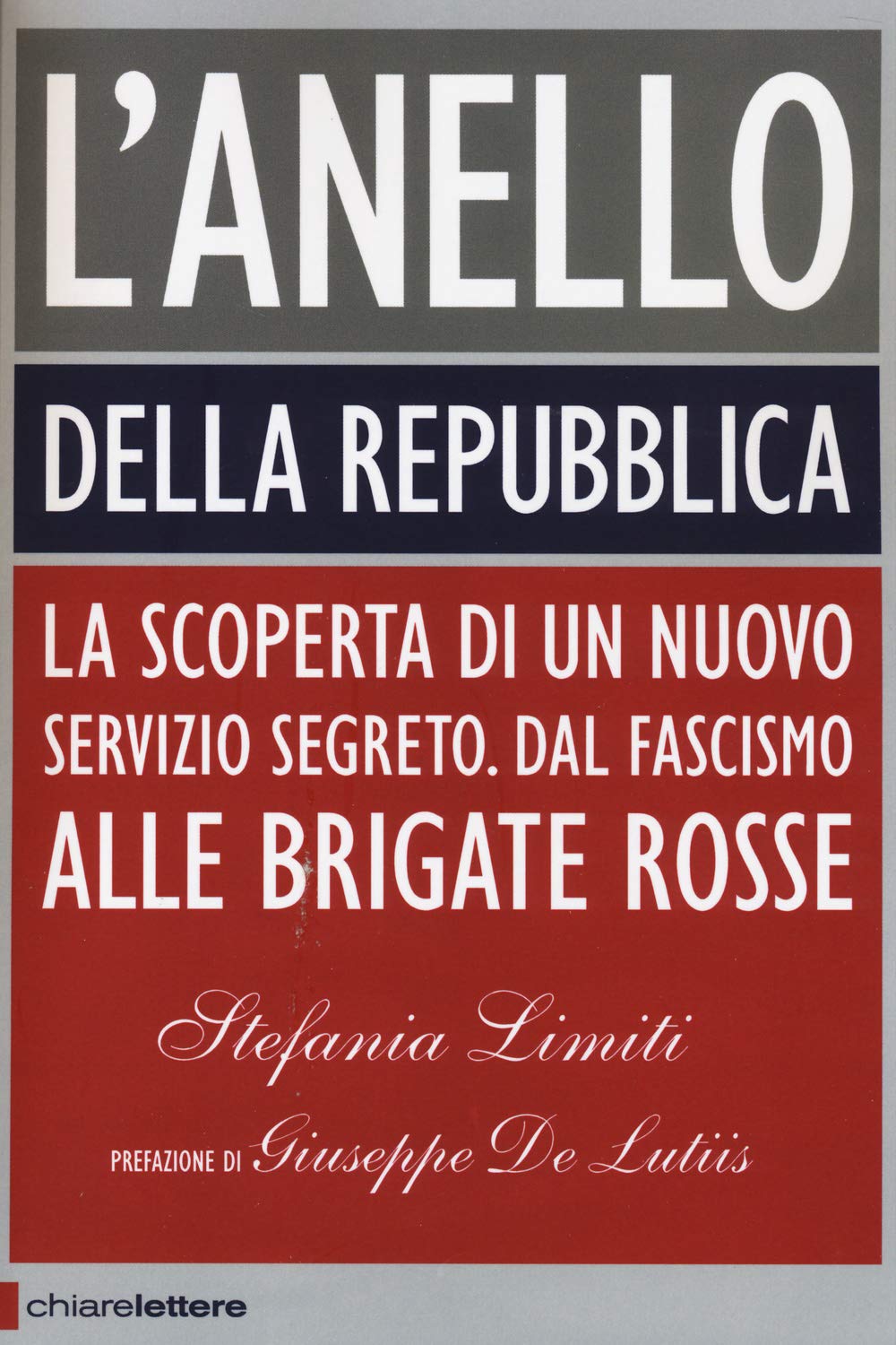 L' Anello della Repubblica. La scoperta di un nuovo servizio segreto. Dal Fascismo alle Brigate Rosse Politics & History