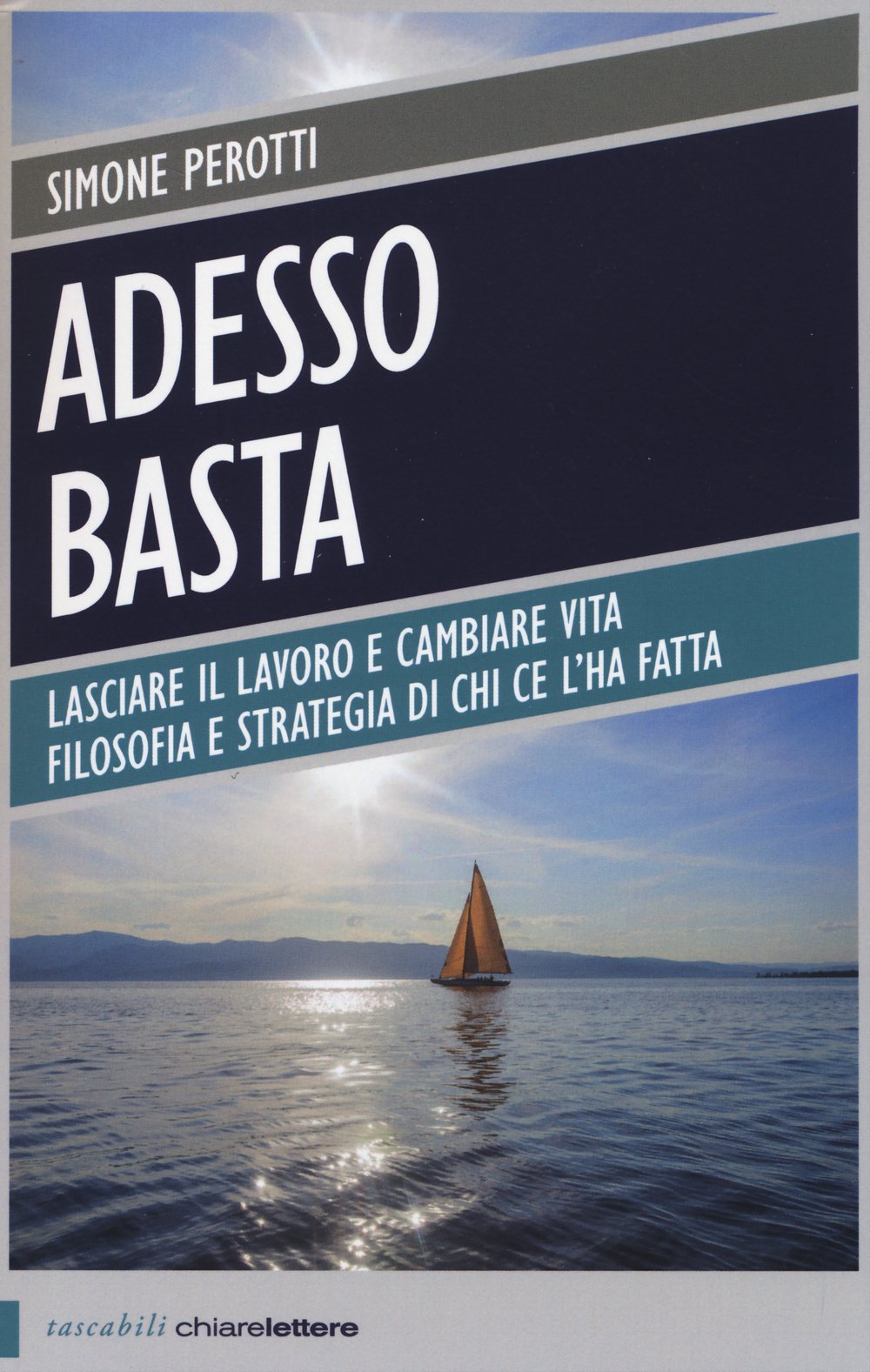Adesso basta. Lasciare il lavoro e cambiare vita. Filosofia e strategia di chi ce l'ha fatta Books
