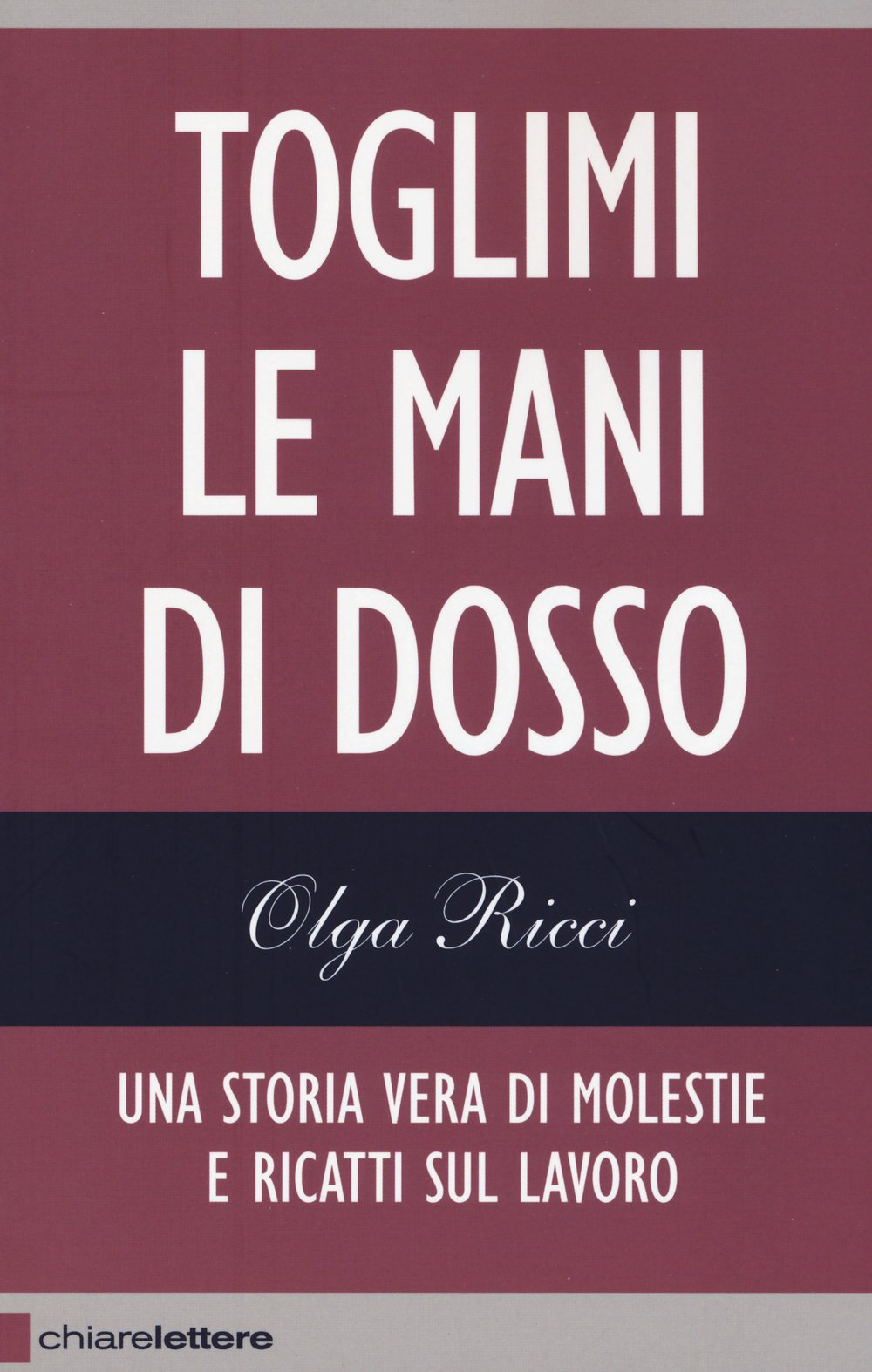 Toglimi le mani di dosso. Una storia vera di violenze e ricatti sul lavoro book