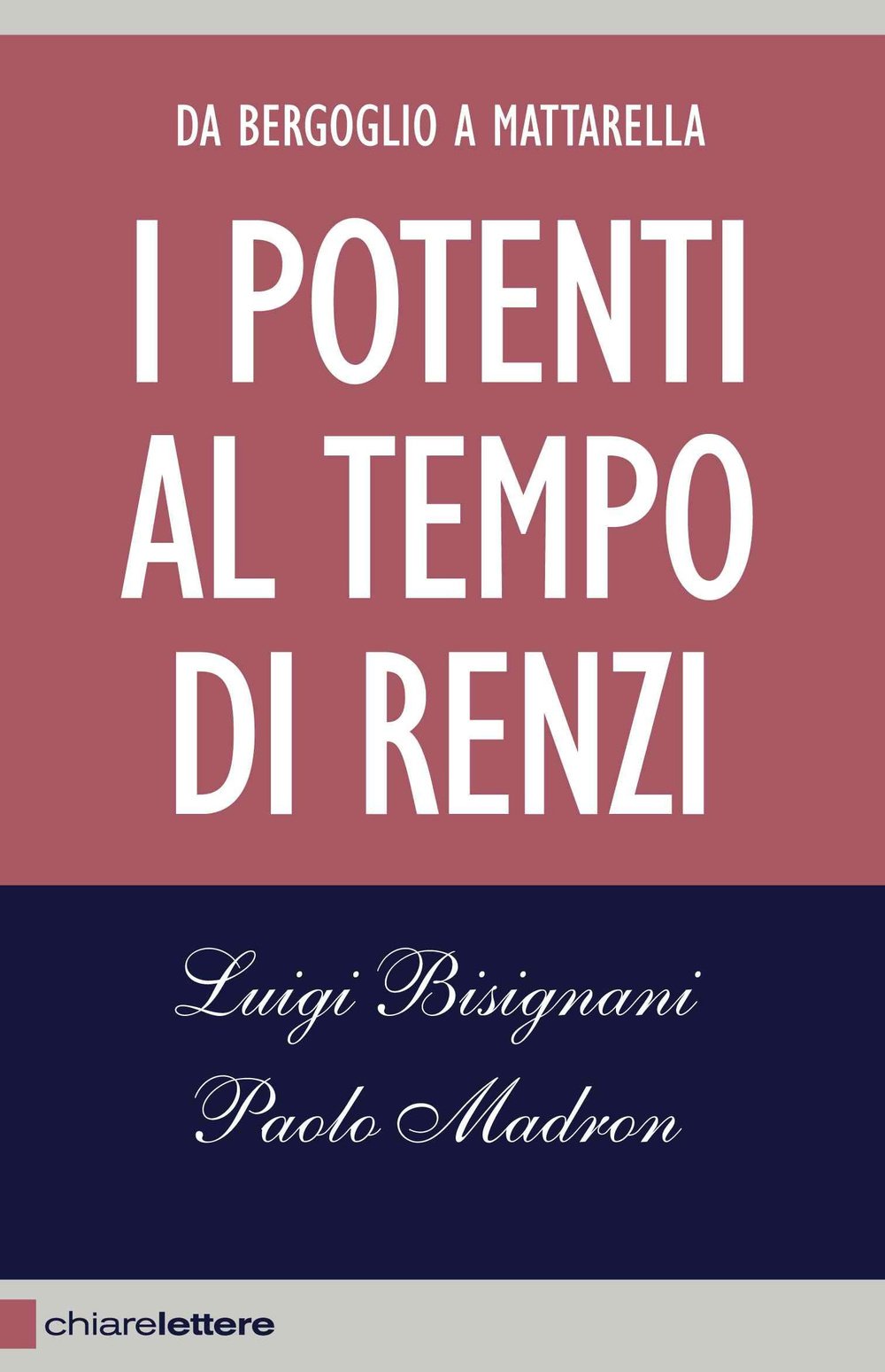 I potenti al tempo di Renzi. Da Bergoglio a Mattarella book