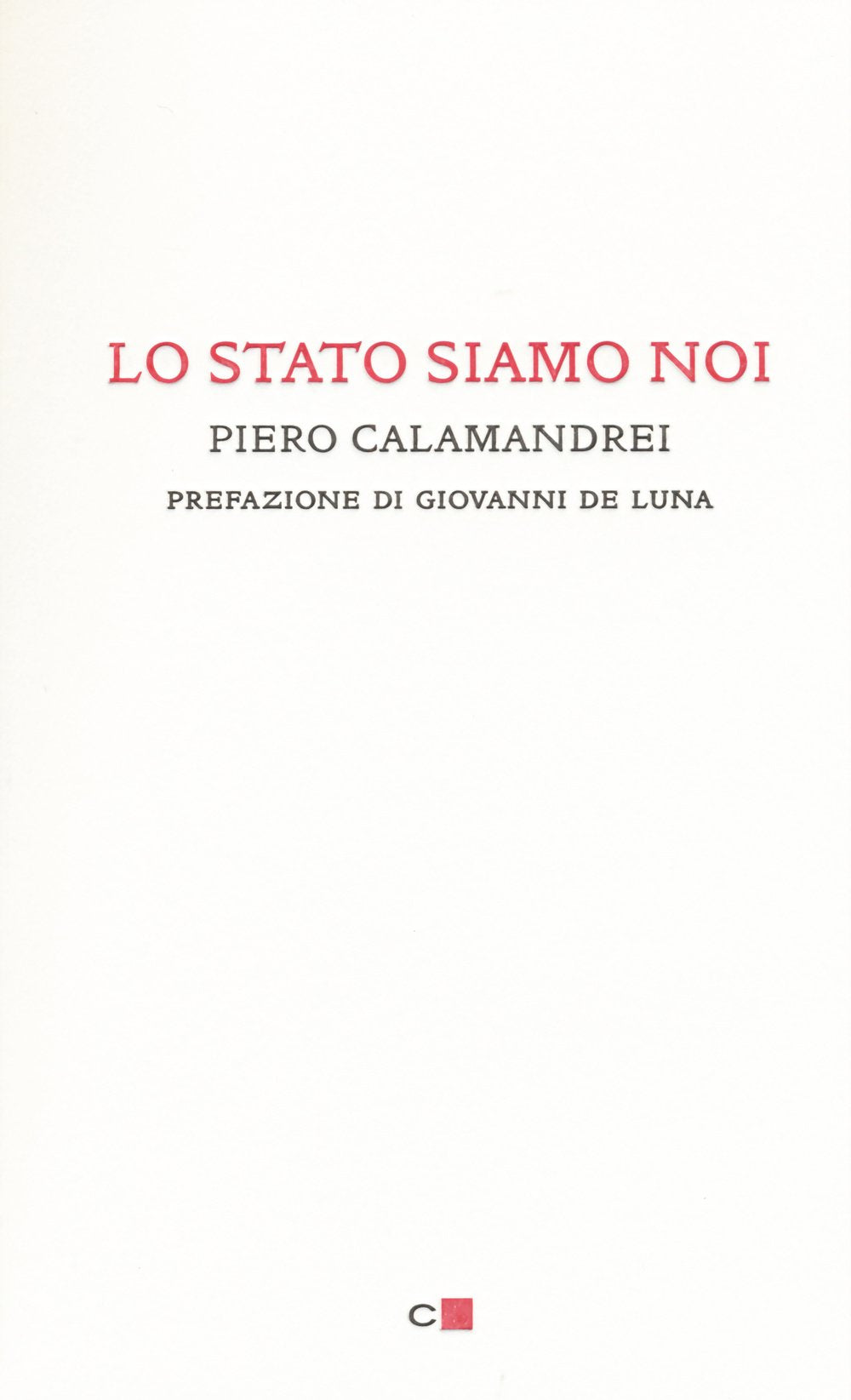 Lo Stato siamo noi. Solo con la partecipazione collettiva e solidale alla vita politica un popolo può tornare padrone di sé Politics & History
