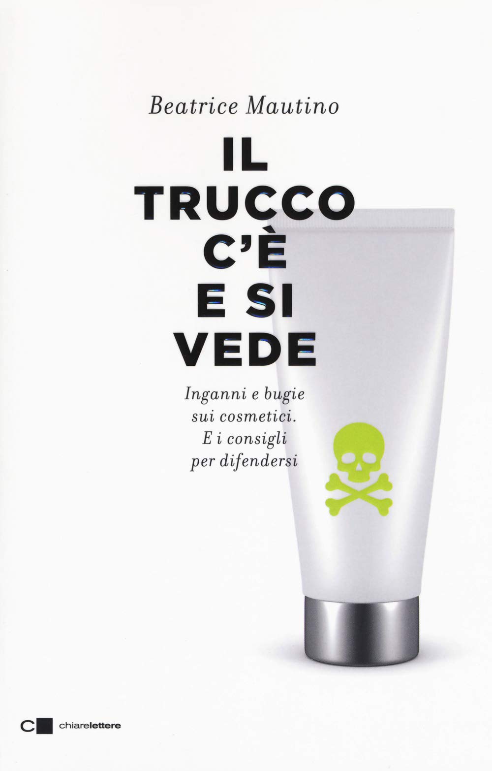 Il trucco c'è e si vede. Inganni e bugie sui cosmetici. E i consigli per difendersi Social Sciences