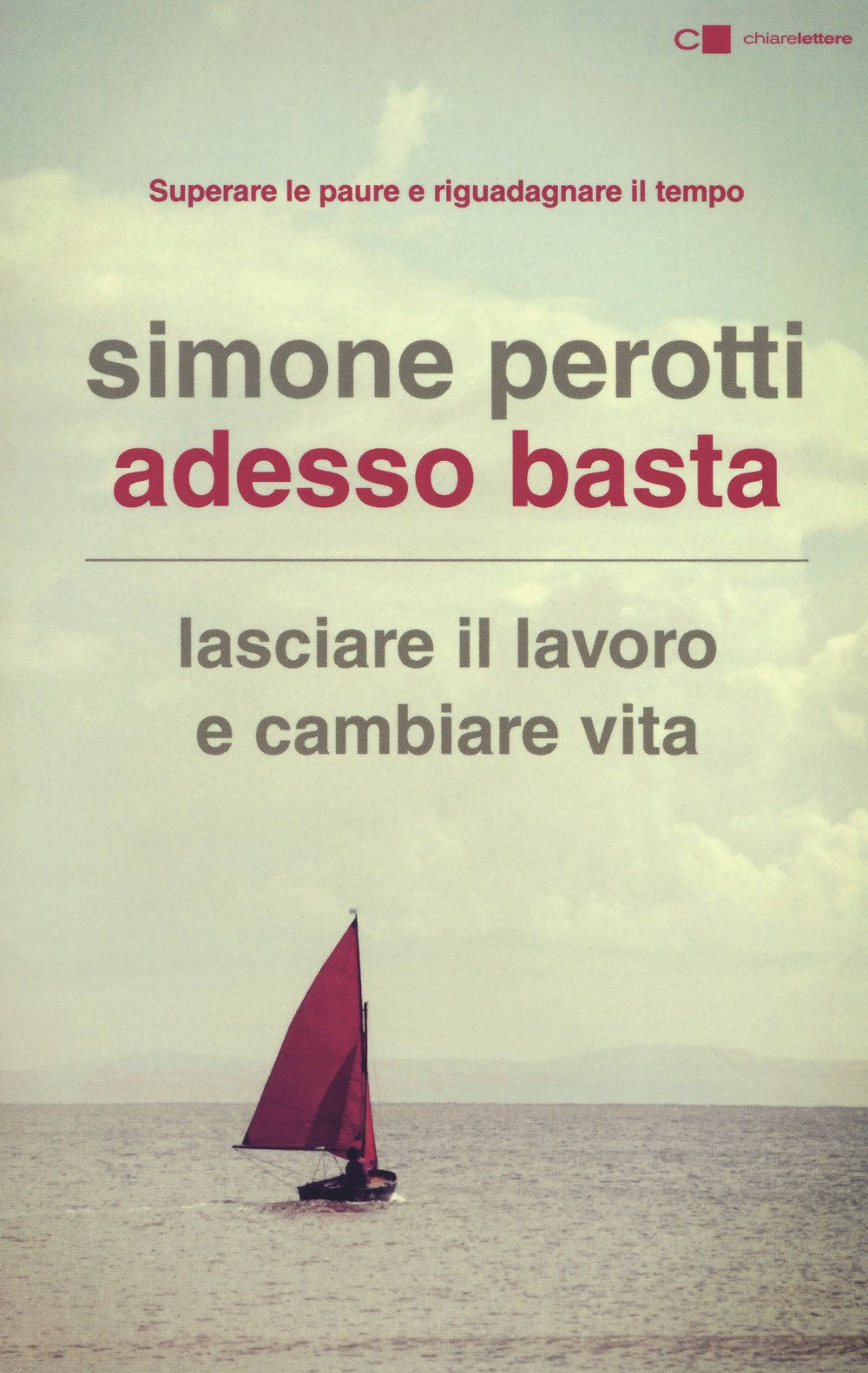 Adesso basta. Lasciare il lavoro e cambiare vita. Filosofia e strategia di chi ce l'ha fatta (Tascabili) Books