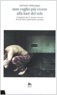 Non voglio più vivere alla luce del sole. Il disgusto per il mondo esterno di una nuova generazione perduta book