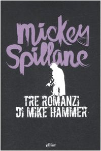 Tre romanzi di Mike Hammer: Ti ucciderò-Una ragazza e una pistola-La vendetta è mia (Raggi) Contemporary literature Books