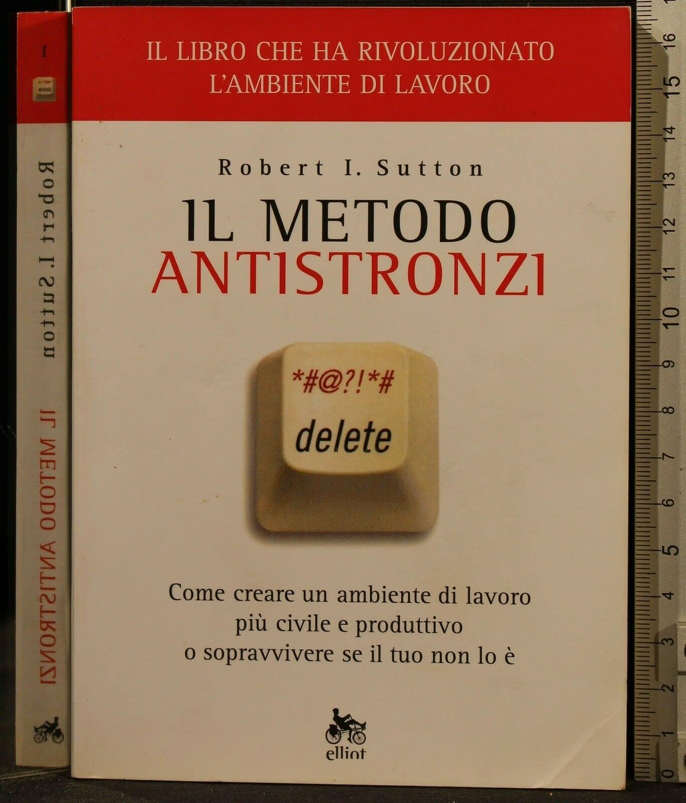 Il metodo antistronzi. Come creare un ambiente di lavoro più civile e produttivo o sopravvivere se il tuo non lo è Business, Finance & Career