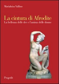 La cintura di Afrodite. La bellezza delle dee e l'anima delle donne (Scienza della salute) Psychology