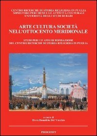 Arte cultura società nell'Ottocento meridionale. Studi per i 25 anni di fondazione del Centro ricerche di storia religiosa in Puglia book