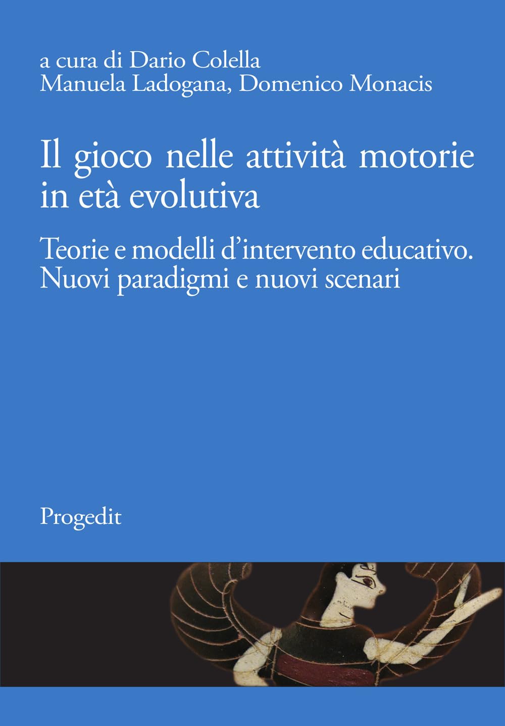Il gioco nelle attività motorie in età evolutiva. Teorie e modelli d’intervento educativo. Nuovi paradigmi e nuovi scenari book