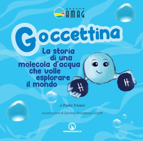 Goccettina. La storia di una molecola d'acqua che volle esplorare il mondo. Ediz. illustrata book