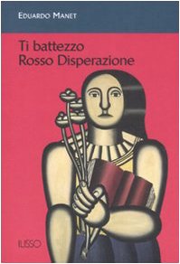 Ti battezzo Rosso Disperazione (Ilisso contemporanei scrittori del mondo) Contemporary literature