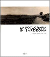 La fotografia in Sardegna. Lo sguardo esterno 1854-1939. Ediz. illustrata book