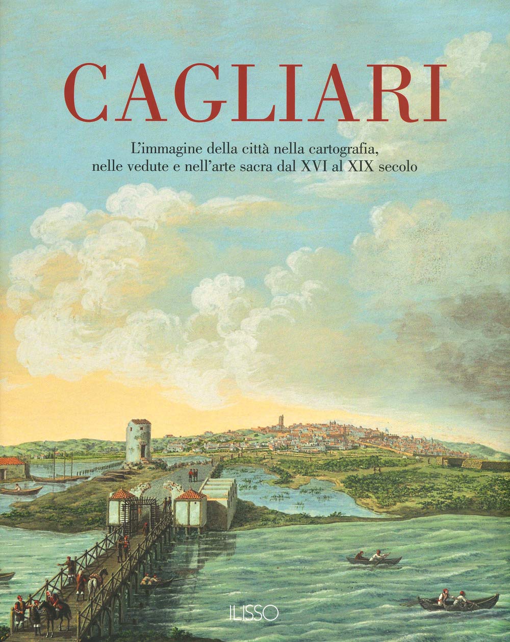 Cagliari. L'Immagine della città nella cartografia, nelle vedute e nell'arte sacra dal XVI al XIX secolo. Ediz. a colori (Vol. 1) Geology & Geography