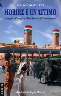 Morire è un attimo. L'indagine del maggiore Aldo Morosini nell'Eritrea italiana book