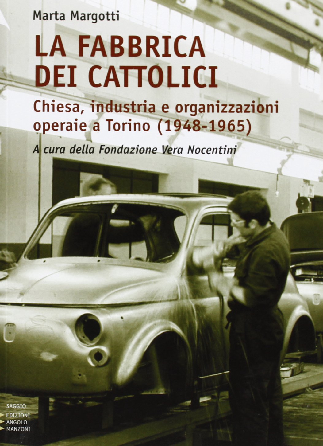 La fabbrica dei cattolici. Chiesa, industria e organizzazioni operaie a Torino (1948-1965) (Corpo 16) Business, Finance & Career