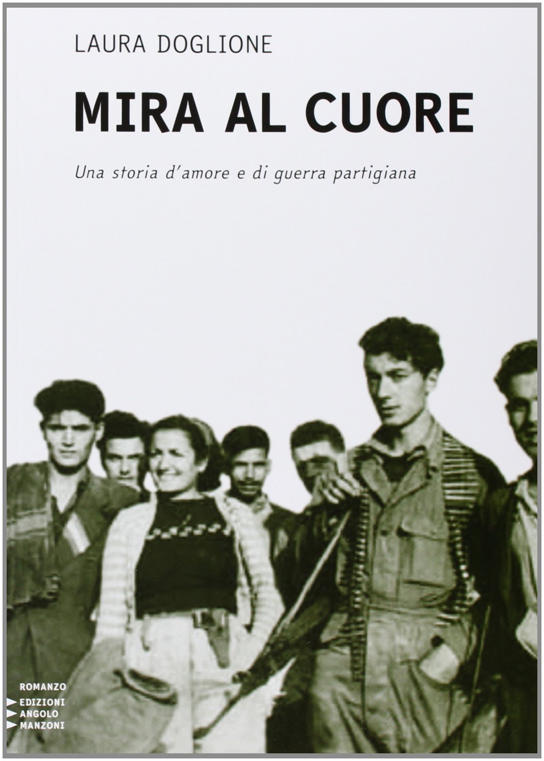 Mira al cuore. Una storia d'amore e di guerra partigiana. Ediz. a caratteri grandi book
