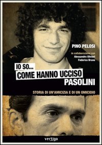 Io so... come hanno ucciso Pasolini. Storia di un'amicizia e di un omicidio (Polis) Books