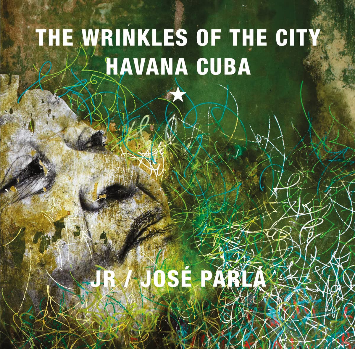 The Wrinkles of the City: Havana Cuba: JR & José Parlà (Arte contemporanea) Arts & Music
