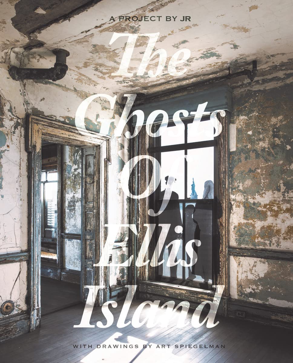 The Ghosts of Ellis Island: A Project by JR with drawings by Art Spiegelman Travel