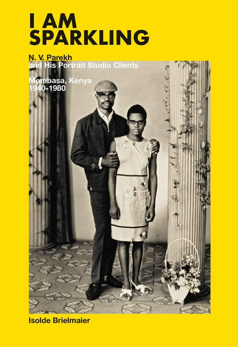 Isolde Brielmaier: I am sparkling: N.V. Parekh & His Portrait Studio Mombasa, Kenya 1940-1980 Travel