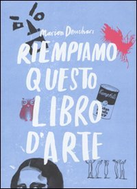 Riempiamo questo libro d'arte. Ediz. illustrata book