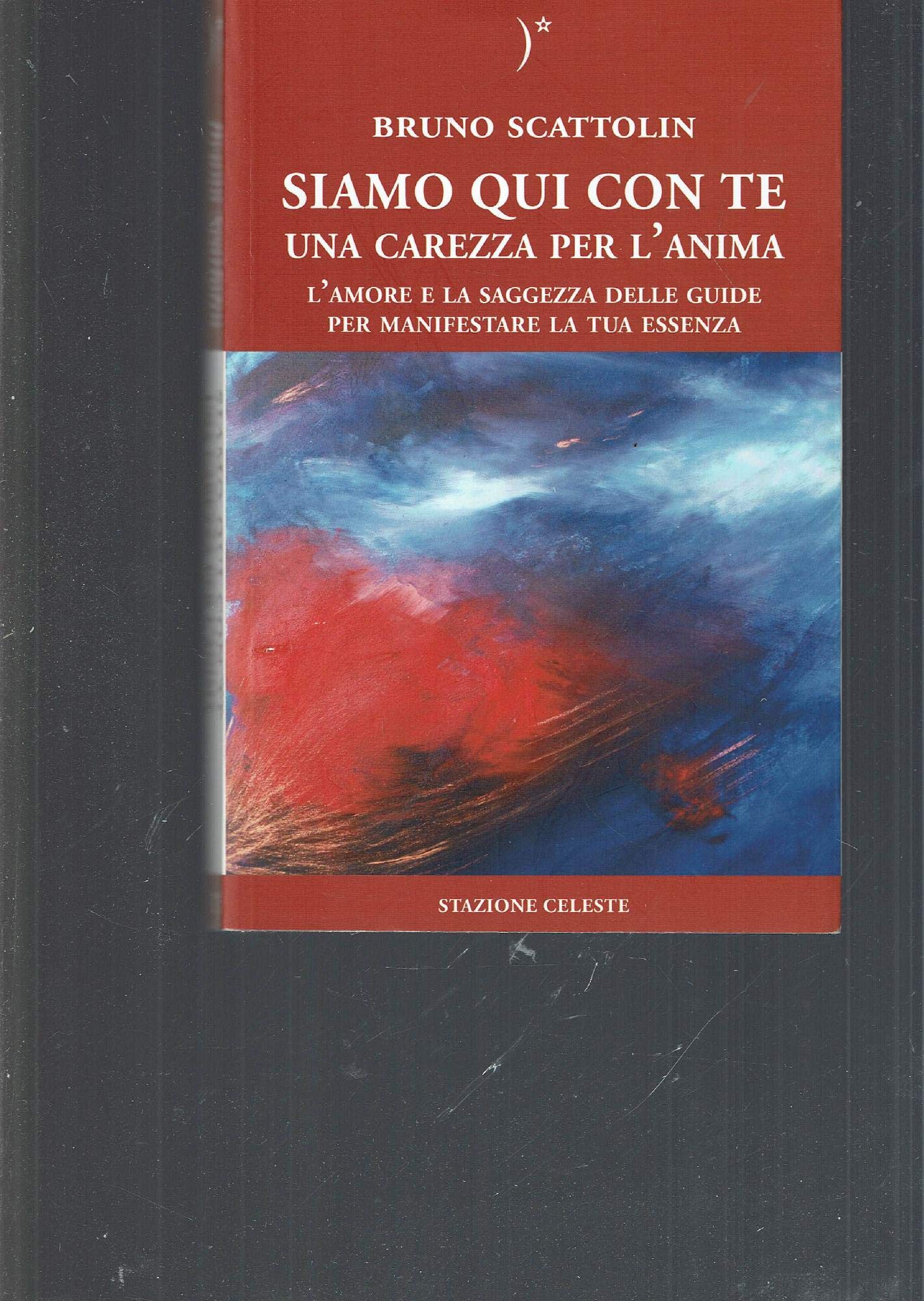 Siamo qui con te. Una carezza per l'anima. L'amore e la saggezza delle guide per manifestare la tua essenza Religion & Esotericism