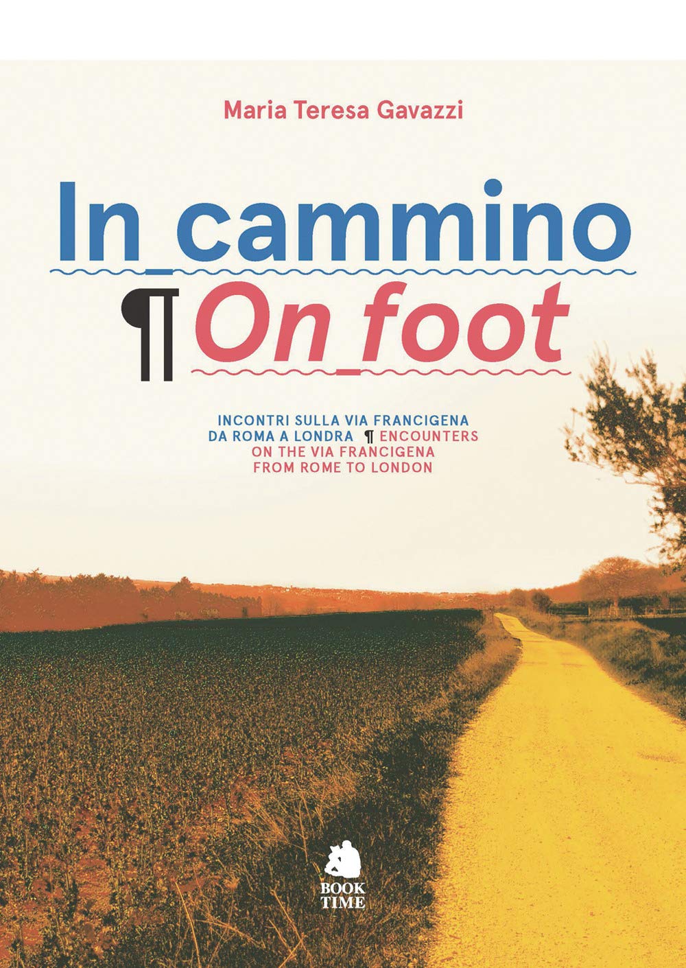 In cammino. Incontri sulla via Francigena da Roma a Londra-On foot. Encounters on the via Francigena from Rome to London book