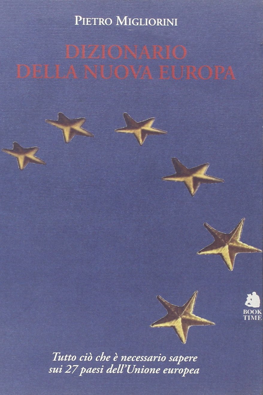 Dizionario della nuova Europa. Una guida essenziale e completa per conoscere i ventisette paesi dell'Unione Europea (Book Time Dizionari) Reference Books