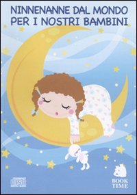 Ninnenanne per i nostri bambini. Canti e melodie dal mondo Arts & Music