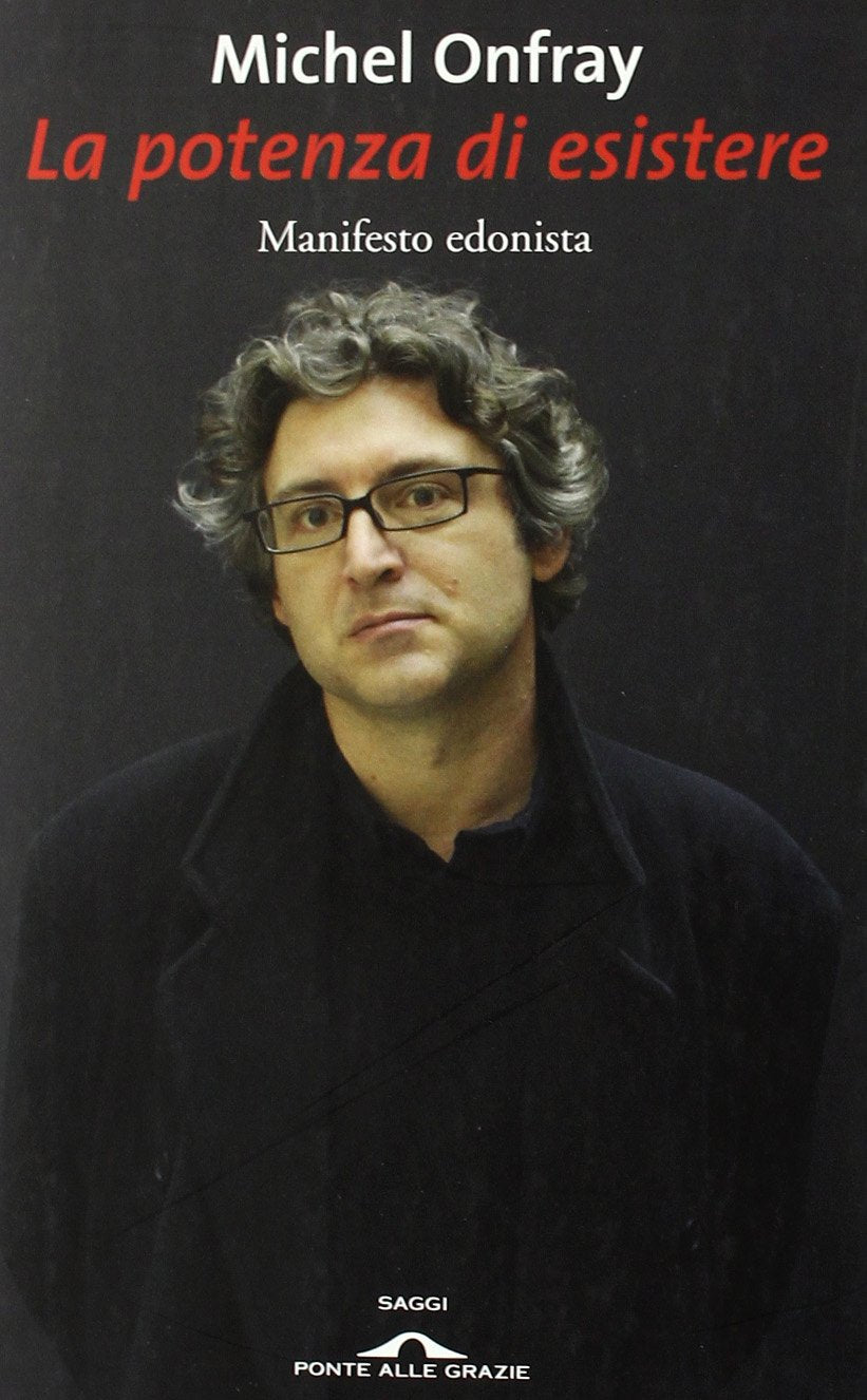 La potenza di esistere. Manifesto edonista Philosophy