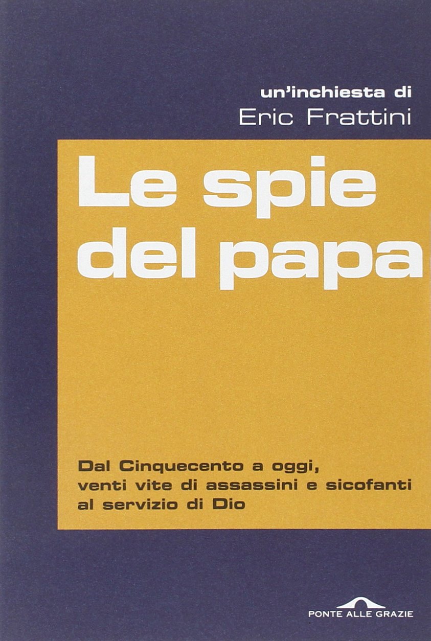 Le spie del papa. Dal Cinquecento a oggi, venti vite di assassini e sicofanti al servizio di Dio Philosophy