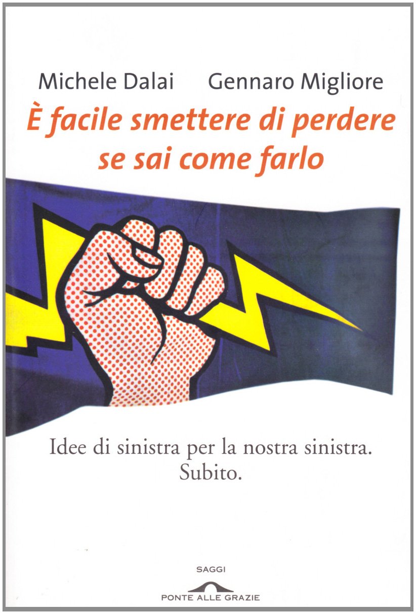 È facile smettere di perdere se sai come farlo. Idee di sinistra per la nostra sinistra. Subito book